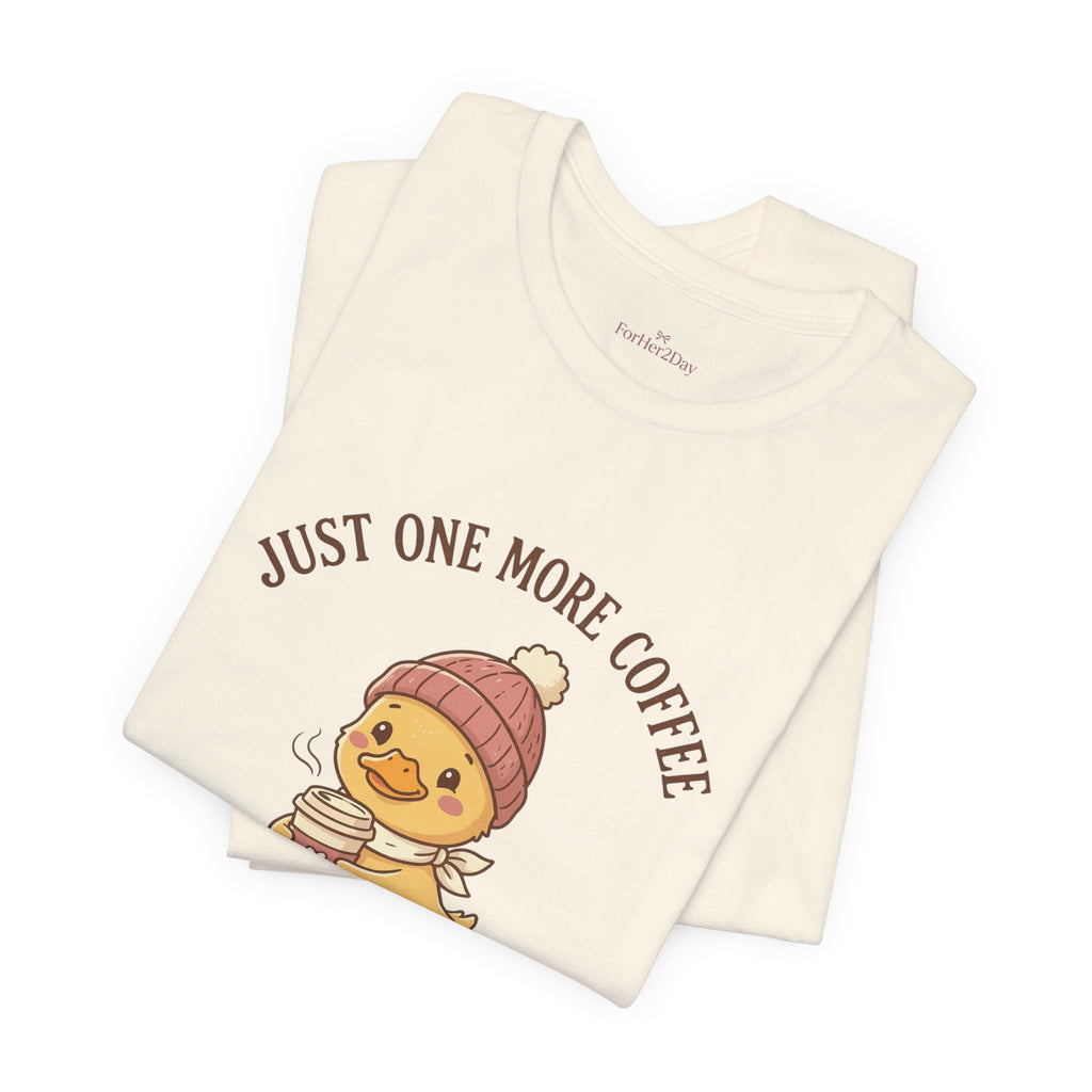 Just One More Coffee Duck Tee