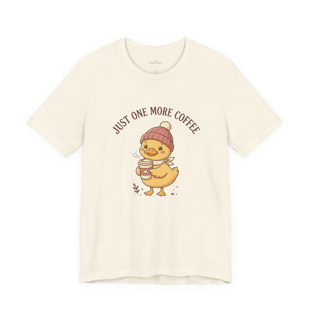 Just One More Coffee Duck Tee